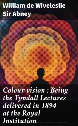 Colour vision : Being the Tyndall Lectures delivered in 1894 at the Royal Institution