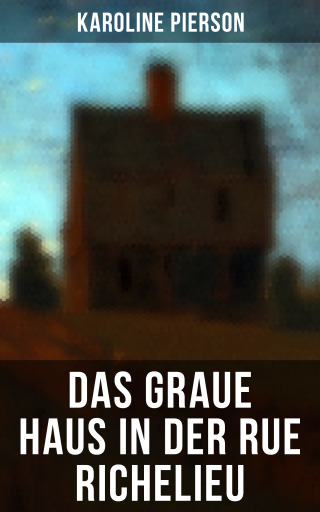 Portada del libro «Das graue Haus in der Rue Richelieu», de Karoline Pierson
