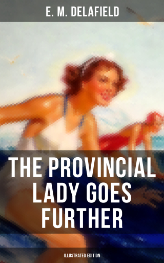 The Provincial Lady Goes Further (Illustrated Edition)