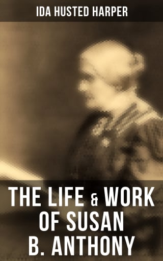 The Life & Work of Susan B. Anthony
