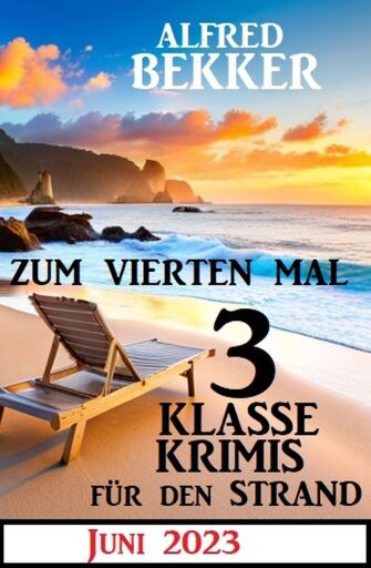 Portada del libro «Zum vierten Mal 3 klasse Krimis für den Strand Juni 2023», de Alfred Bekker