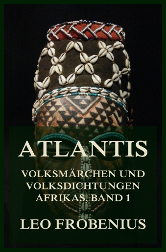 Atlantis: Volksmärchen und Volksdichtungen Afrikas