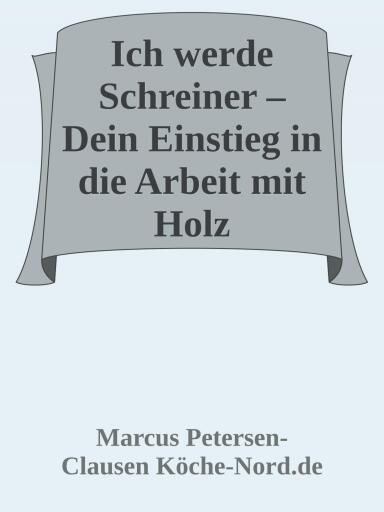 Ich werde Schreiner – Dein Einstieg in die Arbeit mit Holz