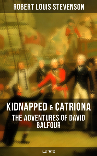 Kidnapped & Catriona: The Adventures of David Balfour (Illustrated)