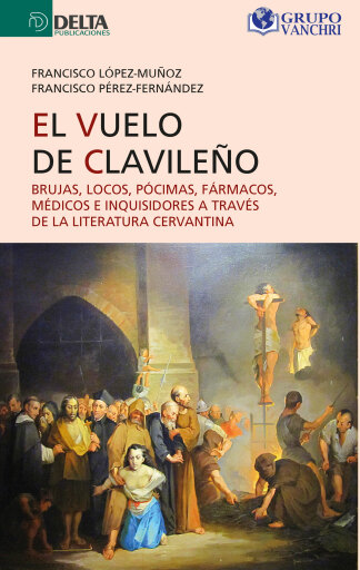 Portada del libro «El Vuelo Del Clavileño: Brujas, Locos, Pócimas, Fármacos, Médicos E Inquisidores A Través De La Literatura Cervantina», de Francisco López Muñoz
