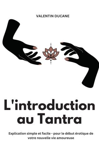 L'introduction au Tantra  Explication simple et facile - pour le début érotique de votre nouvelle vie amoureuse