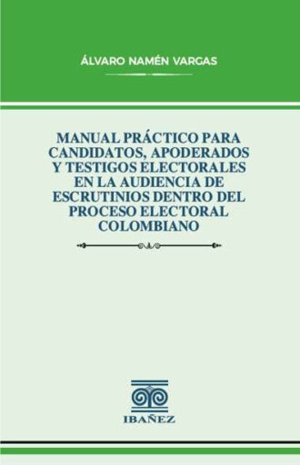 Portada del libro «Manual práctico para candidatos, apoderados y testigos electorales en la audiencia de escrutinios dentro del proceso electoral colombiano», de Alvaro Namén Vargas