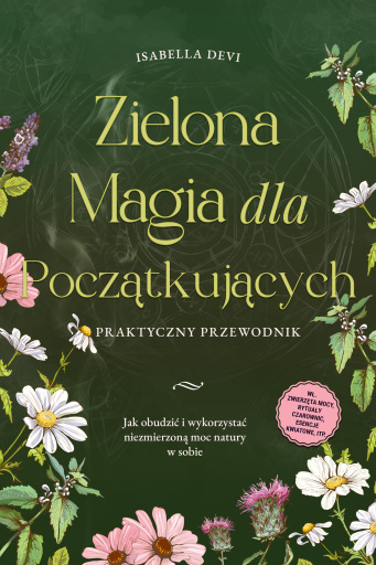 Portada del audiolibro «Zielona magia dla początkujących - Praktyczny przewodnik: Jak obudzić i wykorzystać niezmierzoną moc natury w sobie | wł. zwierzęta mocy, rytuały czarownic, esencje kwiatowe, itp.», de Isabella Devi