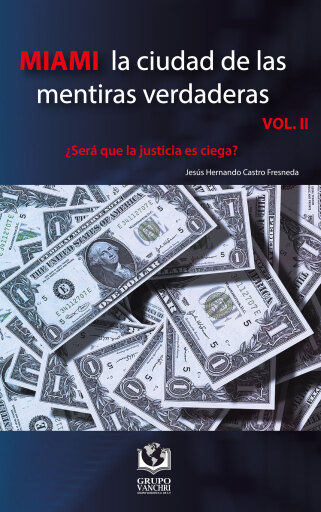 Portada del libro «Miami la ciudad de las mentiras verdaderas, Volumen II», de Castro Fresneda Jesús Hernando