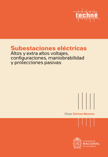 Subestaciones eléctricas altos y extra altos voltajes, configuraciones, maniobrabilidad y protecciones pasivas imagen de portada