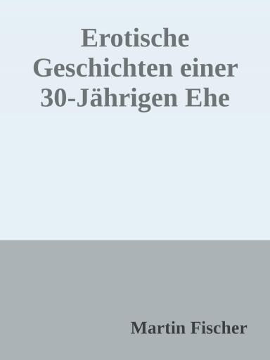 Erotische Geschichten einer 30 Jährigen Ehe