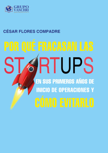 Portada del libro «Por qué fracasan las startups en sus primeros años de inicio de operaciones y cómo evitarlo», de César Flores Compadre Dr.