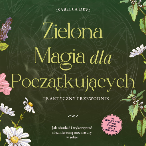 Portada del audiolibro «Zielona magia dla początkujących - Praktyczny przewodnik: Jak obudzić i wykorzystać niezmierzoną moc natury w sobie | wł. zwierzęta mocy, rytuały czarownic, esencje kwiatowe, itp.», de Isabella Devi