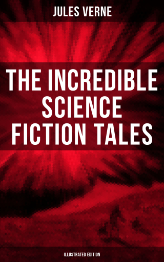 Portada del libro «The Incredible Science Fiction Tales of Jules Verne (Illustrated Edition)», de Jules Verne