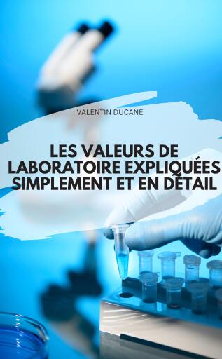 LES VALEURS DE LABORATOIRE EXPLIQUÉES SIMPLEMENT ET EN DÉTAIL