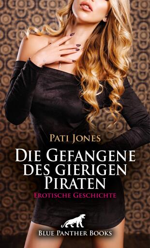 Portada del libro «Die Gefangene des gierigen Piraten | Erotische Geschichte», de Pati Jones