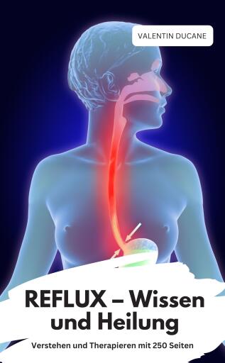 REFLUX – Wissen und Heilung  Verstehen und Therapieren mit 250 Seiten