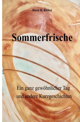 Portada del libro «Sommerfrische - oder: ein ganz gewöhnlicher Tag - und andere Kurzgeschichten», de Horst H. Kibbel