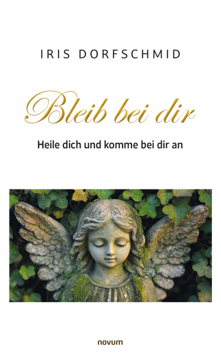 Portada del libro «Bleib bei dir – Heile dich und komme bei dir an», de Iris Dorfschmid