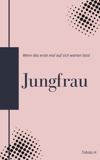 Jungfrau - wenn das erste mal auf sich warten lässt