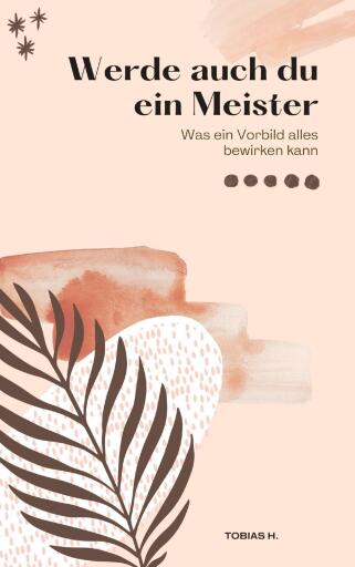 Werde auch du ein Meister - was ein Vorbild alles bewirken kann