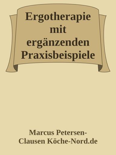 Ergotherapie mit ergänzenden Praxisbeispielen