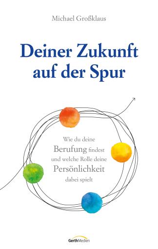 Portada del libro «Deiner Zukunft auf der Spur», de Michael Großklaus