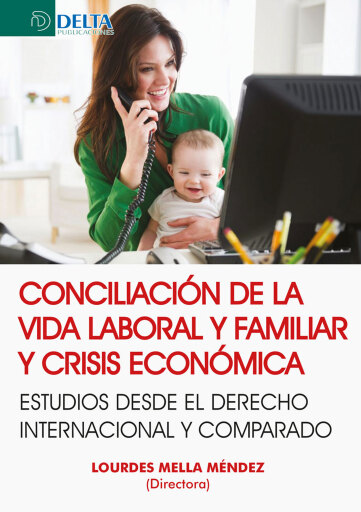Conciliación De La Vida Laboral Y Familiar Y Crisis Económica: Estudios Desde El Derecho Internacional Y Comparado