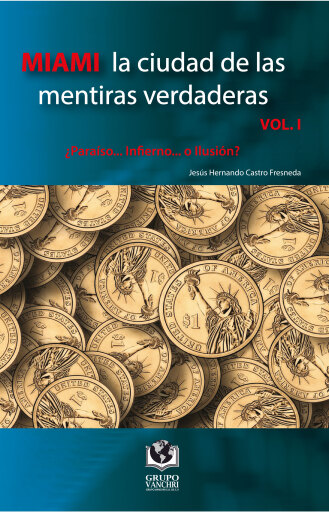 Portada del libro «Miami la ciudad de las mentiras verdaderas, Volumen I», de Castro Fresneda Jesús Hernando