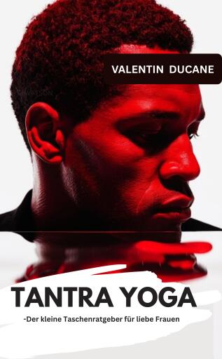 TANTRA YOGA -Der kleine Taschenratgeber für liebe Frauen