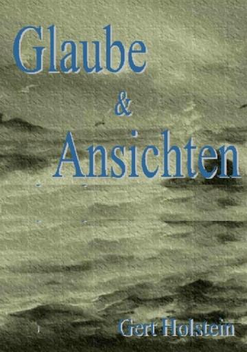 Portada del libro «Glaube & Ansichten – Beiträge zur zeitgenössischen deutschen Geschichte», de Joachim Gerlach