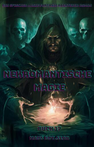 Nekromantische Magie:Ein Epischer Magie Fantasie Abenteuer Roman (Buch 17)