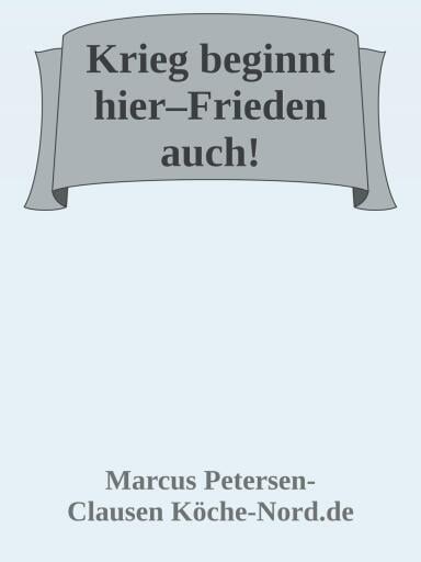 Krieg beginnt hier – Frieden auch!