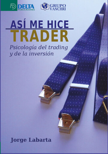 Portada del libro «Así Me Hice Trader: Psicología Del Trading Y De La Inversión», de Juan Farrés Cavagnaro