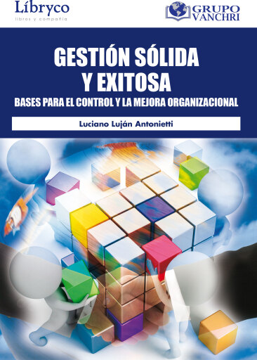 Portada del libro «Gestión Sólida Y Exitosa: Bases Para El Control Y La Mejora Organizacional», de Luciano Luján Antonietti