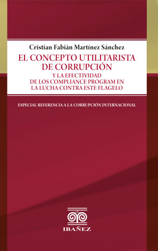 El concepto utilitarista de corrupción y la efectividad de los compliance program en la lucha contra este flagelo