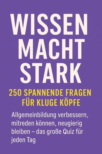 Wissen macht stark – 250 spannende Fragen für kluge Köpfe