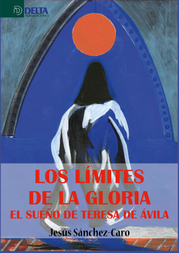 Portada del libro «Los limites de la gloria el sueño de teresa de avila», de Sanchez Caro Jesus