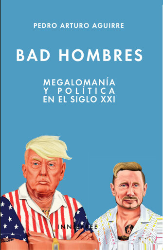 Portada del libro «Bad Hombres: Megalomanía Y Política En El Siglo XXI», de Alfredo García Frances