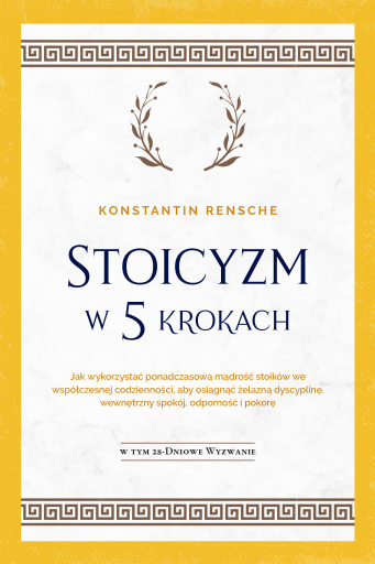 Portada del libro «Stoicyzm w 5 krokach: Jak wykorzystać ponadczasową mądrość stoików we współczesnej codzienności, aby osiągnąć żelazną dyscyplinę, wewnętrzny spokój, odporność i pokorę | W tym 28-dniowe wyzwanie», de Konstantin Rensche