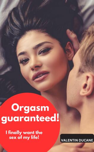 Orgasm guaranteed! I finally want the sex of my life!