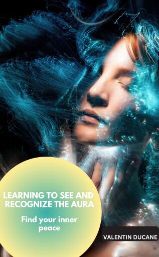LEARNING TO SEE AND RECOGNIZE THE AURA  Find your inner peace
