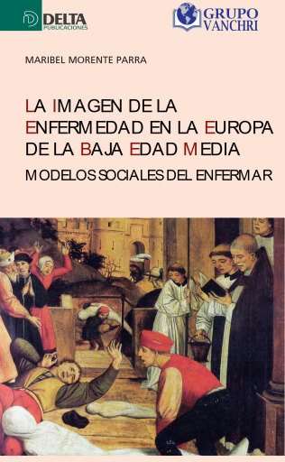 Portada del libro «La Imagen De La Enfermedad En La Europa De La Baja Edad Media: Modelos Sociales Del Enfermar», de Maribel Morente Parra