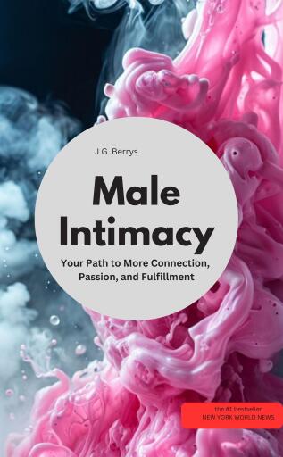 Male Intimacy  Your Path to More Connection, Passion, and Fulfillment