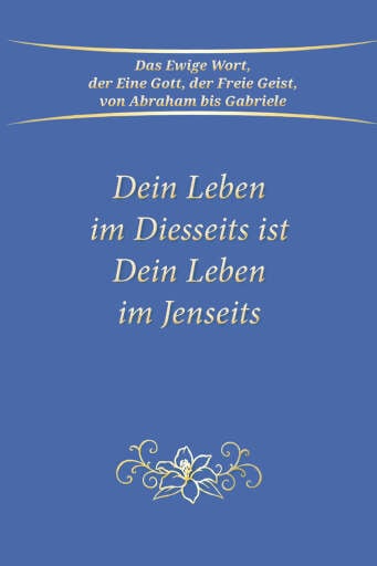 Dein Leben im Diesseits ist Dein Leben im Jenseits