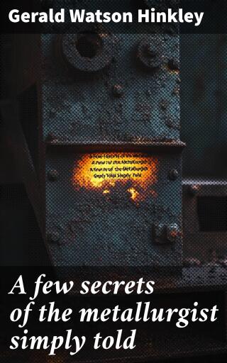A few secrets of the metallurgist simply told