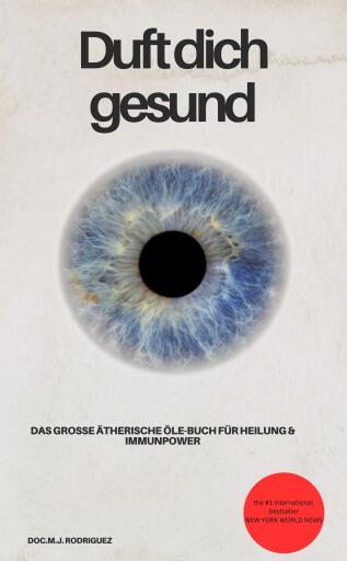 Duft dich gesund! Das große ätherische Öle-Buch für Heilung & Immunpower