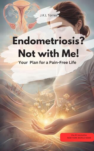 Endometriosis? Not with Me!  Your Healing Plan for a Pain-Free Life
