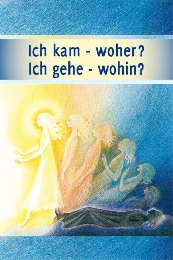 Ich kam – woher? Ich gehe – wohin?