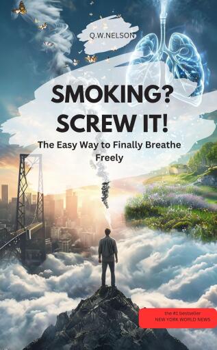 SMOKING? SCREW IT – The Easy Way to Finally Breathe Freely